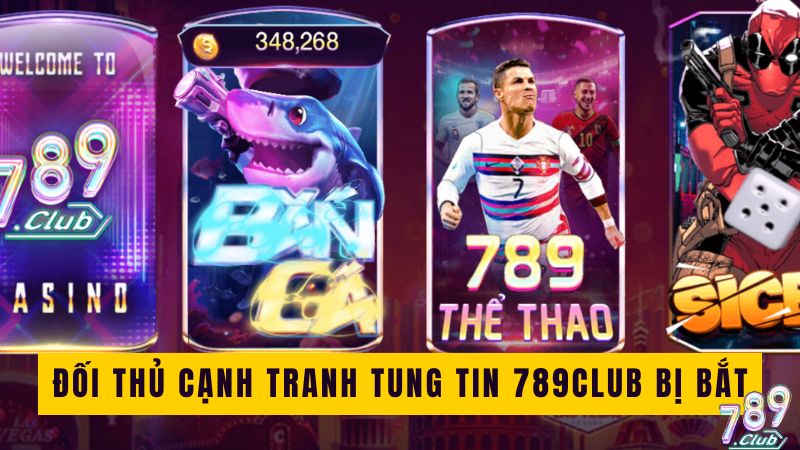 Đối thủ cạnh tranh tung tin 789club bị bắt Đối thủ cạnh tranh tung tin 789club bị bắt