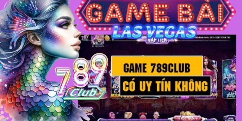 Chơi game bài tại 789Club có uy tín không? Chơi game bài tại 789Club có uy tín không?